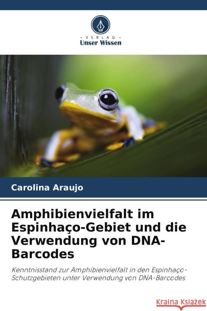 Amphibienvielfalt im Espinha?o-Gebiet und die Verwendung von DNA-Barcodes Carolina Araujo 9786208167967