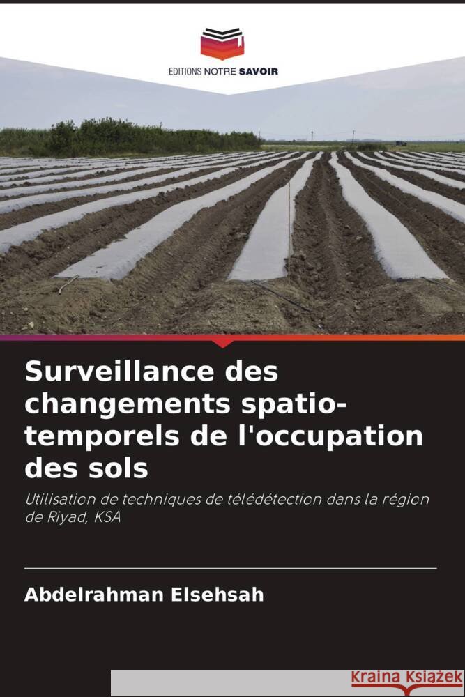 Surveillance des changements spatio-temporels de l'occupation des sols Abdelrahman Elsehsah 9786208168513