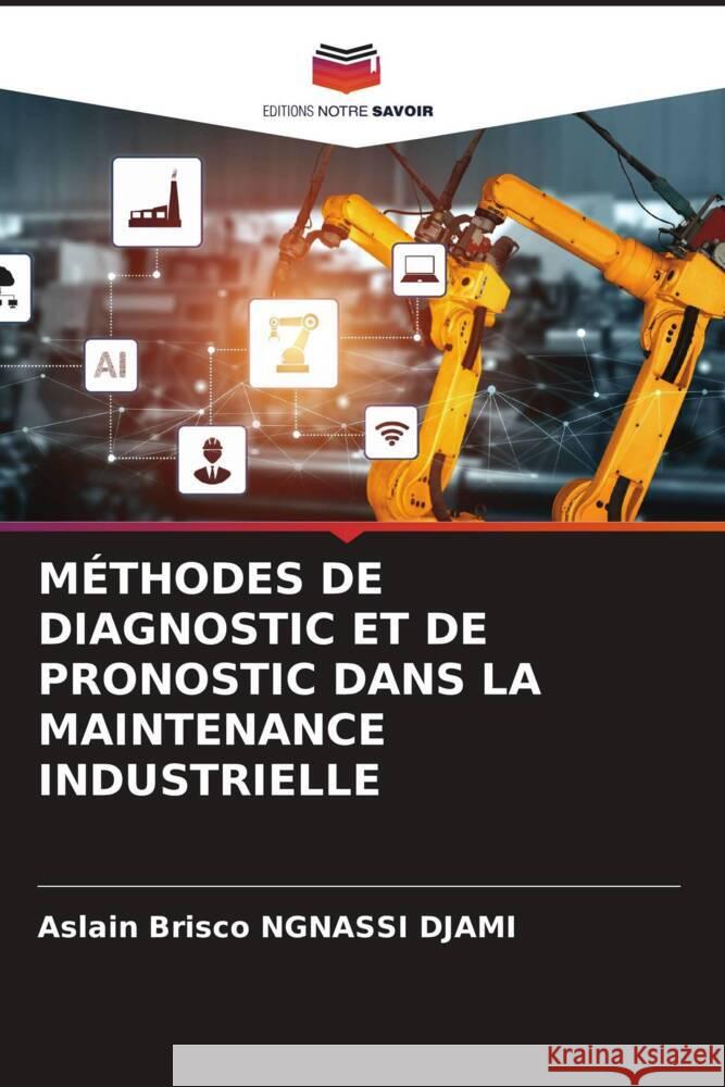 M?thodes de Diagnostic Et de Pronostic Dans La Maintenance Industrielle Aslain Brisco Ngnass 9786208168698 Editions Notre Savoir