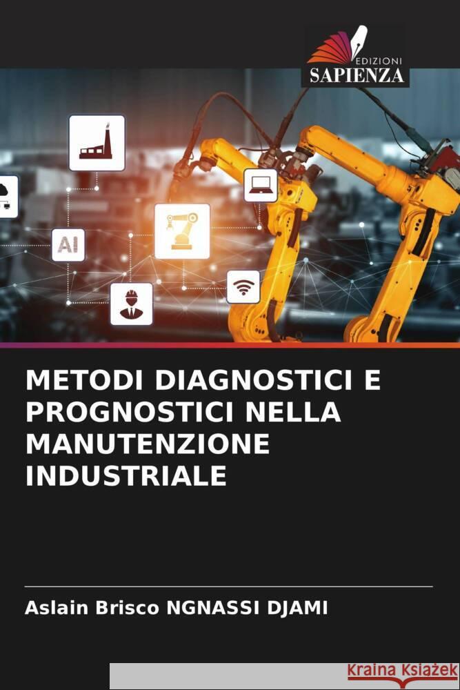 Metodi Diagnostici E Prognostici Nella Manutenzione Industriale Aslain Brisco Ngnass 9786208168704 Edizioni Sapienza