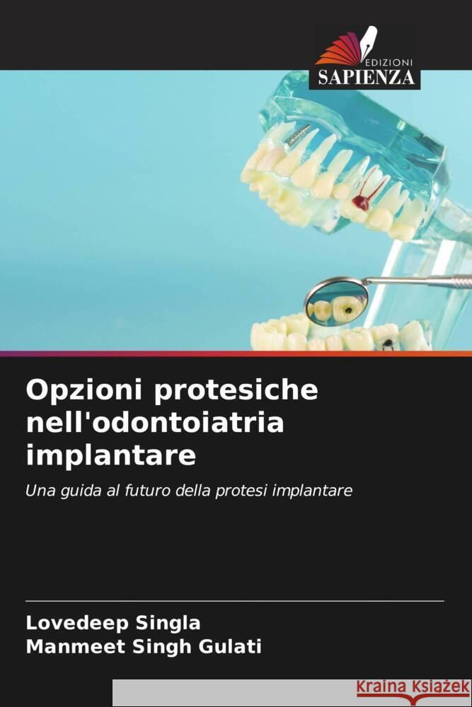 Opzioni protesiche nell'odontoiatria implantare Lovedeep Singla Manmeet Singh Gulati 9786208168766