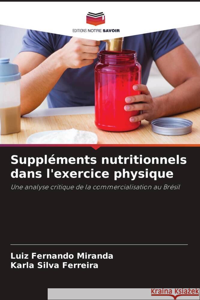 Suppl?ments nutritionnels dans l'exercice physique Luiz Fernando Miranda Karla Silv 9786208169053