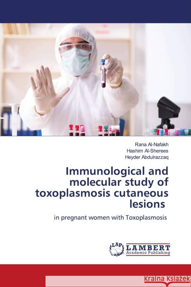 Immunological and molecular study of toxoplasmosis cutaneous lesions Rana Al-Nafakh Hashim Al-Sherees Heyder Abdulrazzaq 9786208169763 LAP Lambert Academic Publishing