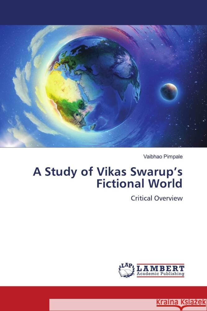 A Study of Vikas Swarup's Fictional World Pimpale, Vaibhao 9786208169800 LAP Lambert Academic Publishing