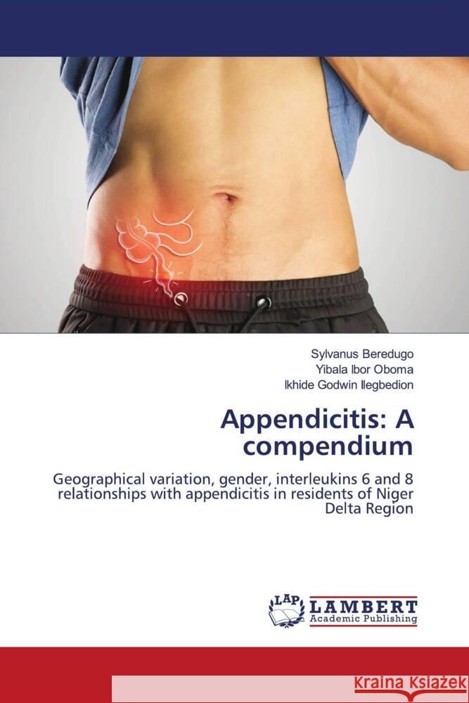 Appendicitis: A compendium Beredugo, Sylvanus, Oboma, Yibala Ibor, Ilegbedion, Ikhide Godwin 9786208170028 LAP Lambert Academic Publishing