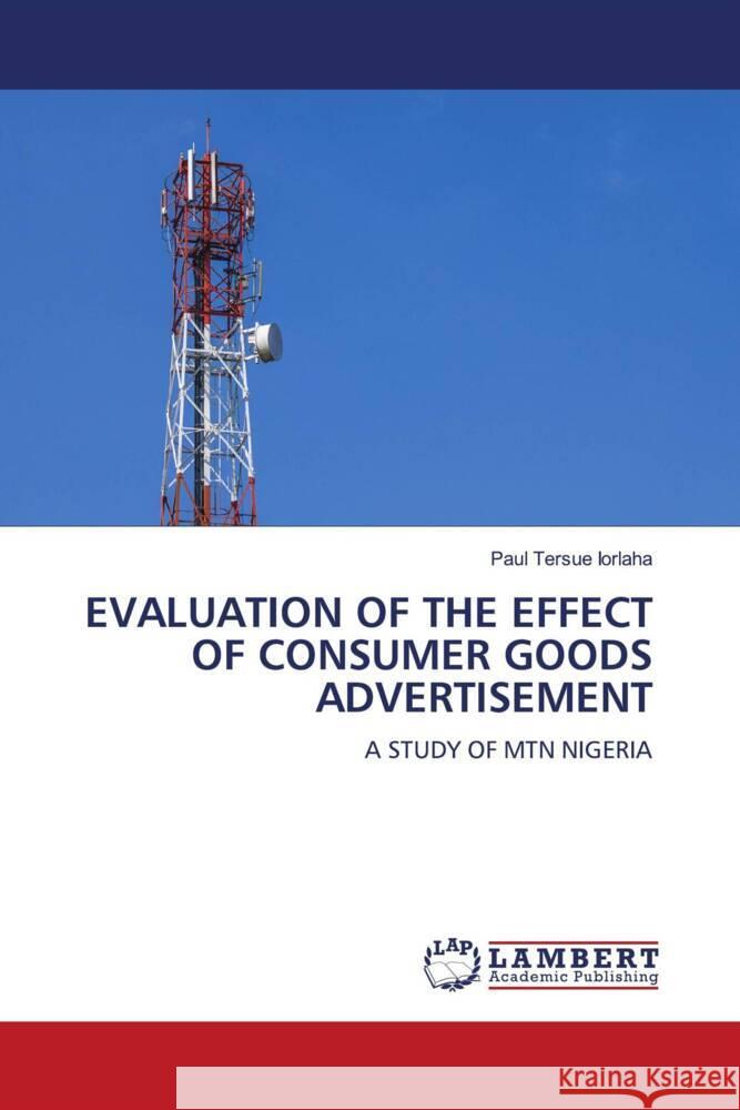 EVALUATION OF THE EFFECT OF CONSUMER GOODS ADVERTISEMENT IORLAHA, Paul Tersue 9786208170127