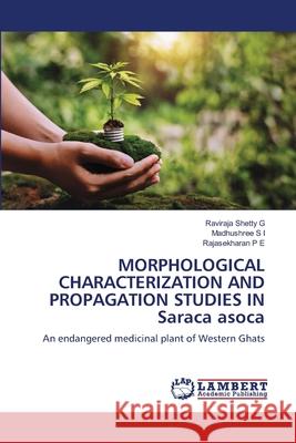 MORPHOLOGICAL CHARACTERIZATION AND PROPAGATION STUDIES IN Saraca asoca Shetty G, Raviraja, S I, Madhushree, P E, Rajasekharan 9786208170134