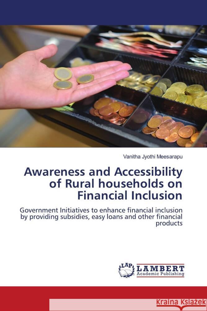 Awareness and Accessibility of Rural households on Financial Inclusion Vanitha Jyothi Meesarapu 9786208170141