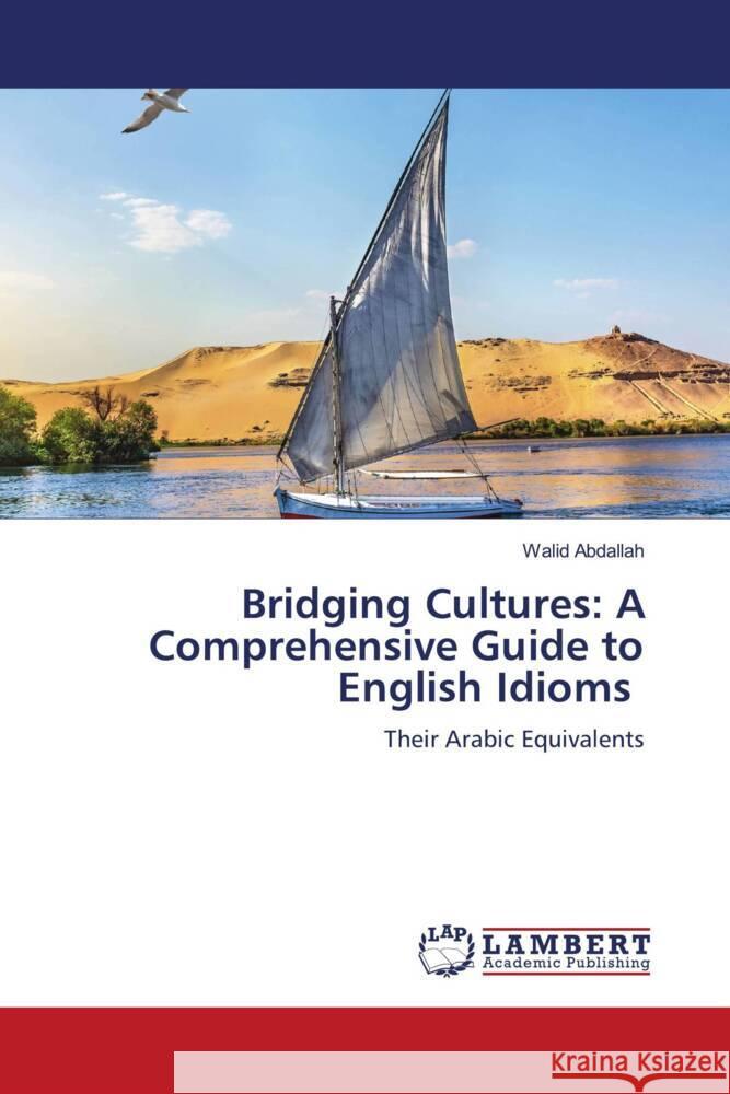 Bridging Cultures: A Comprehensive Guide to English Idioms Abdallah, Walid 9786208170332