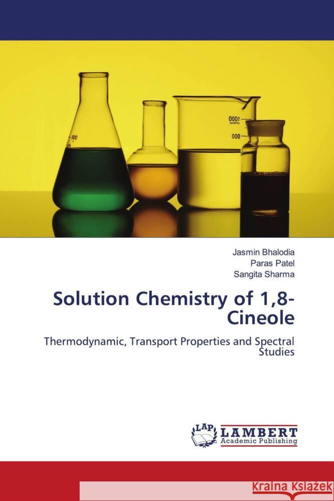 Solution Chemistry of 1,8-Cineole Bhalodia, Jasmin, Patel, Paras, Sharma, Sangita 9786208170585