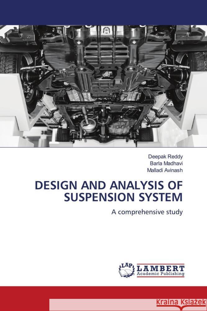 DESIGN AND ANALYSIS OF SUSPENSION SYSTEM Reddy, Deepak, Madhavi, Barla, Avinash, Malladi 9786208170592 LAP Lambert Academic Publishing