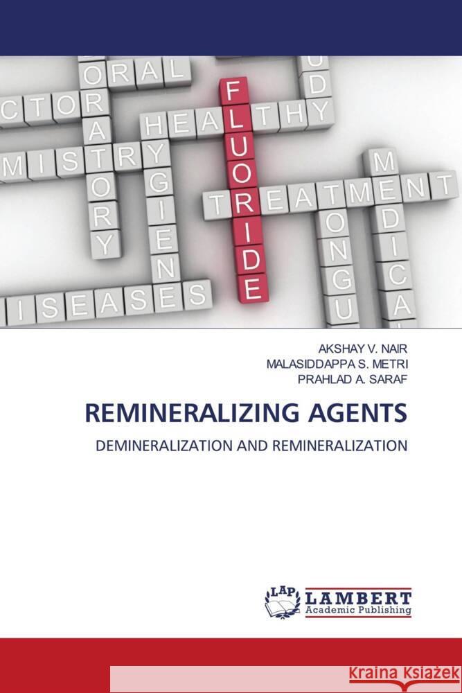 Remineralizing Agents Akshay V. Nair Malasiddappa S. Metri Prahlad A. Saraf 9786208170639