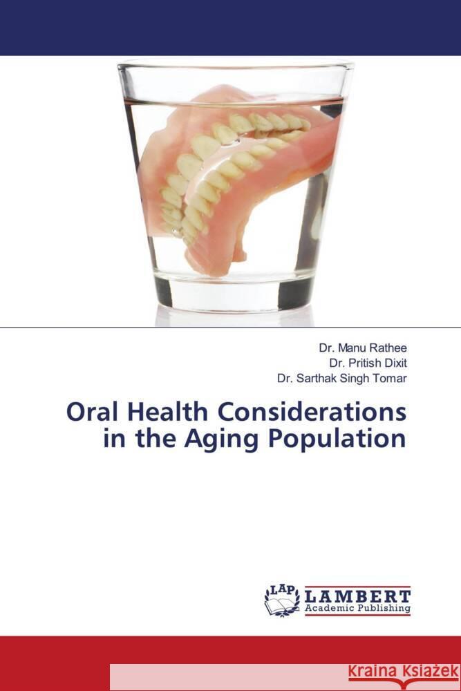 Oral Health Considerations in the Aging Population Manu Rathee Pritish Dixit Sarthak Singh Tomar 9786208170905 LAP Lambert Academic Publishing