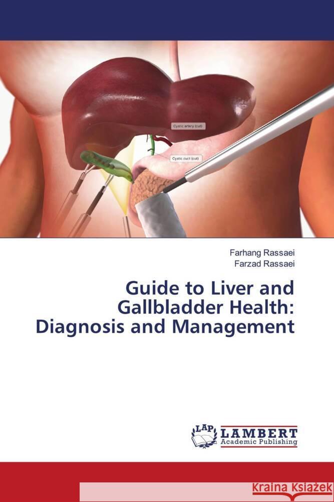 Guide to Liver and Gallbladder Health: Diagnosis and Management Rassaei, Farhang, Rassaei, Farzad 9786208171094 LAP Lambert Academic Publishing
