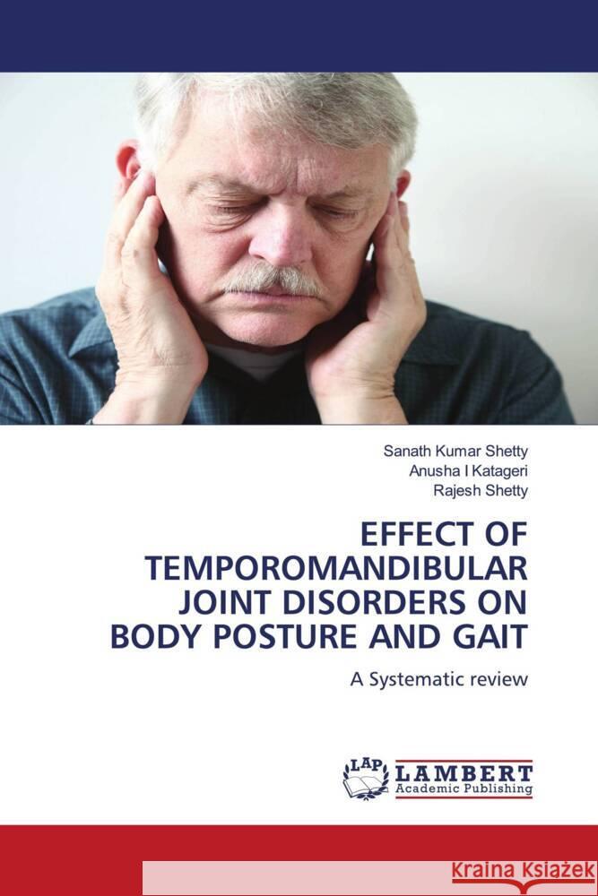 EFFECT OF TEMPOROMANDIBULAR JOINT DISORDERS ON BODY POSTURE AND GAIT Shetty, Sanath Kumar, I Katageri, Anusha, Shetty, Rajesh 9786208171162