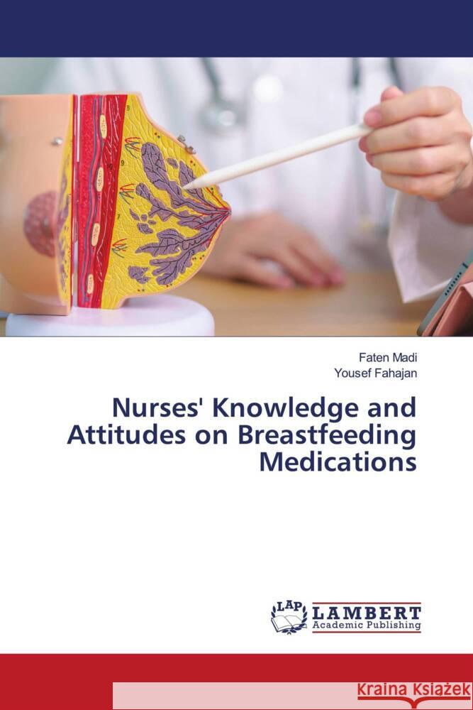 Nurses' Knowledge and Attitudes on Breastfeeding Medications Madi, Faten, Fahajan, Yousef 9786208171261 LAP Lambert Academic Publishing