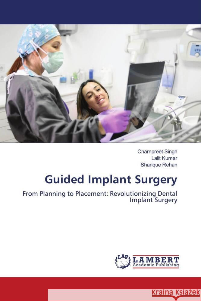 Guided Implant Surgery Singh, Charnpreet, Kumar, Lalit, Rehan, Sharique 9786208171605