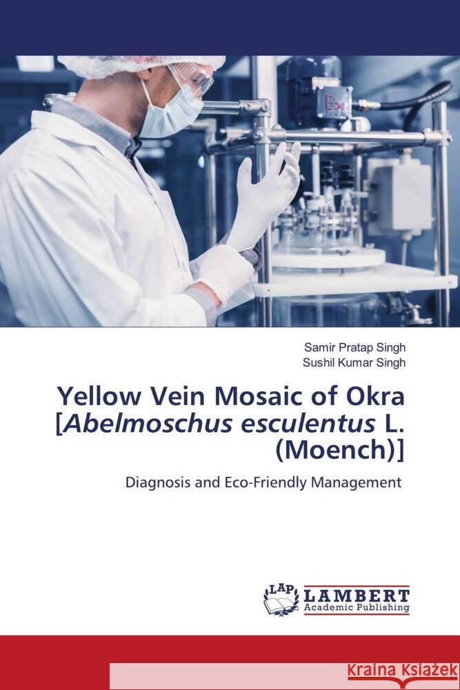 Yellow Vein Mosaic of Okra [Abelmoschus esculentus L. (Moench)] Singh, Samir Pratap, Singh, Sushil Kumar 9786208172251