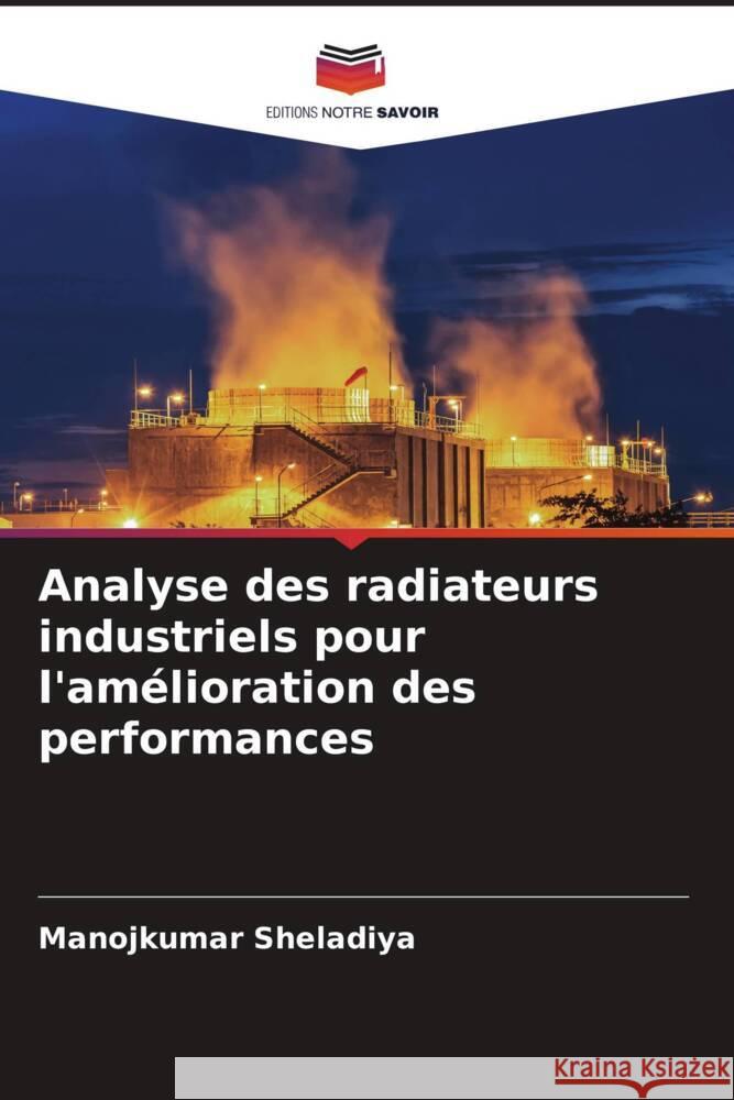 Analyse des radiateurs industriels pour l'amélioration des performances Sheladiya, Manojkumar 9786208172916