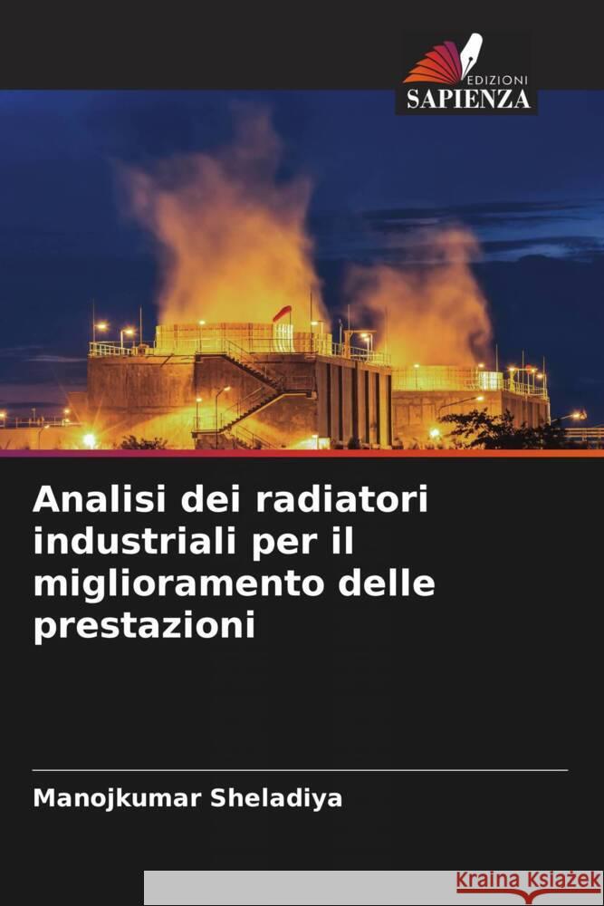 Analisi dei radiatori industriali per il miglioramento delle prestazioni Sheladiya, Manojkumar 9786208172923