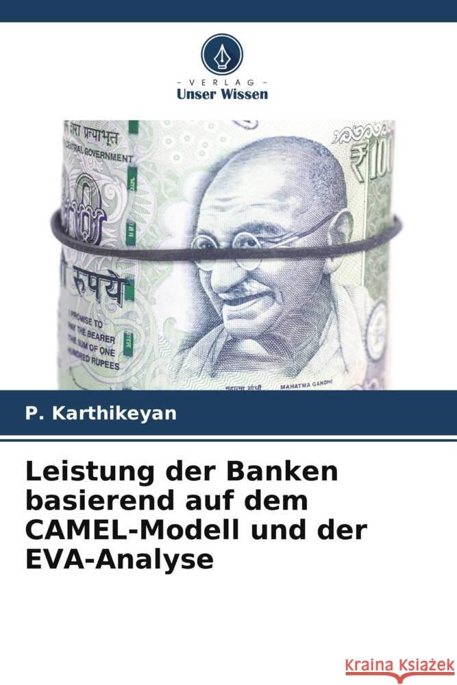 Leistung der Banken basierend auf dem CAMEL-Modell und der EVA-Analyse Karthikeyan, P. 9786208173128