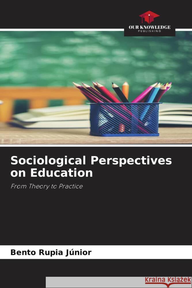 Sociological Perspectives on Education Bento Rupia J?nior 9786208173135