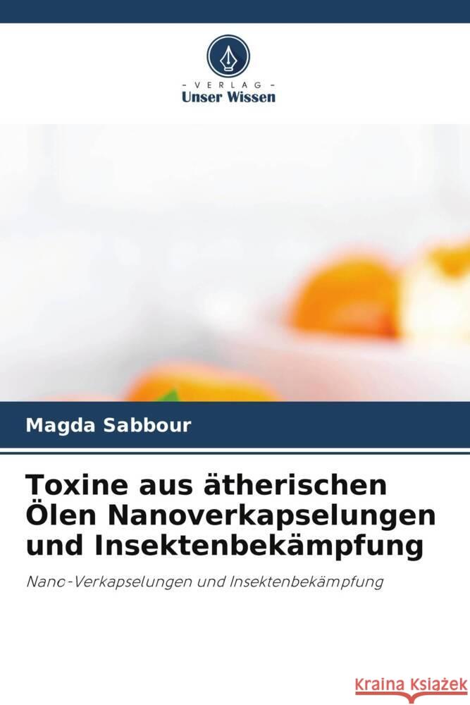 Toxine aus ?therischen ?len Nanoverkapselungen und Insektenbek?mpfung Magda Sabbour 9786208173807 Verlag Unser Wissen