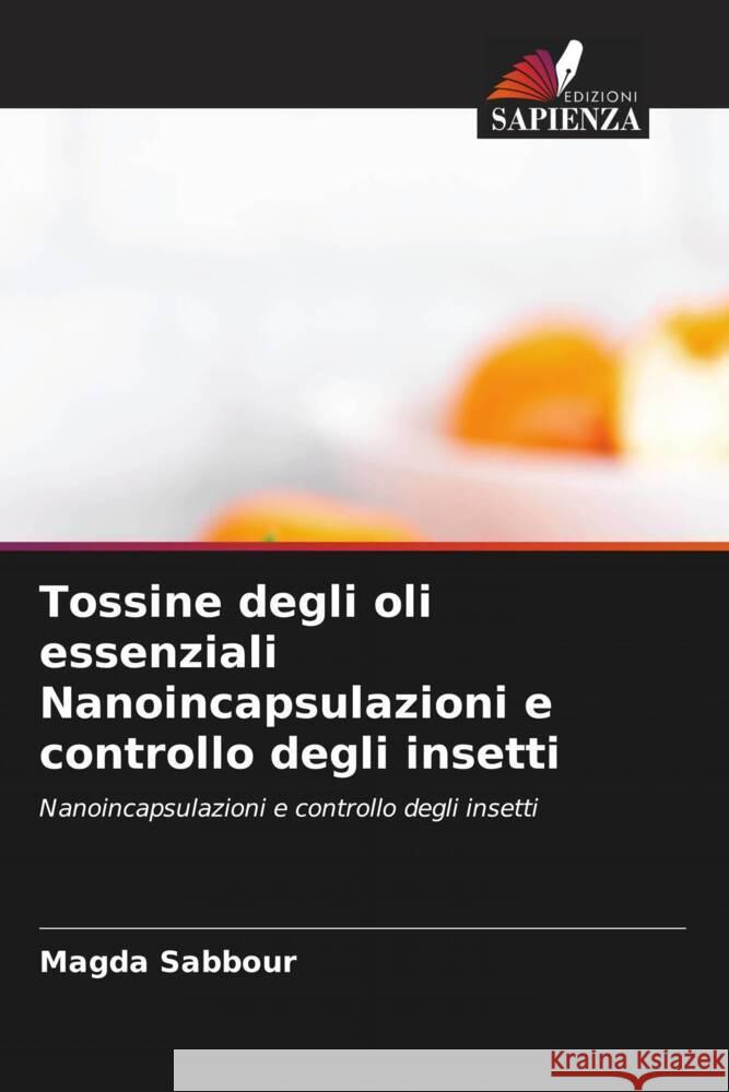 Tossine degli oli essenziali Nanoincapsulazioni e controllo degli insetti Magda Sabbour 9786208173838 Edizioni Sapienza