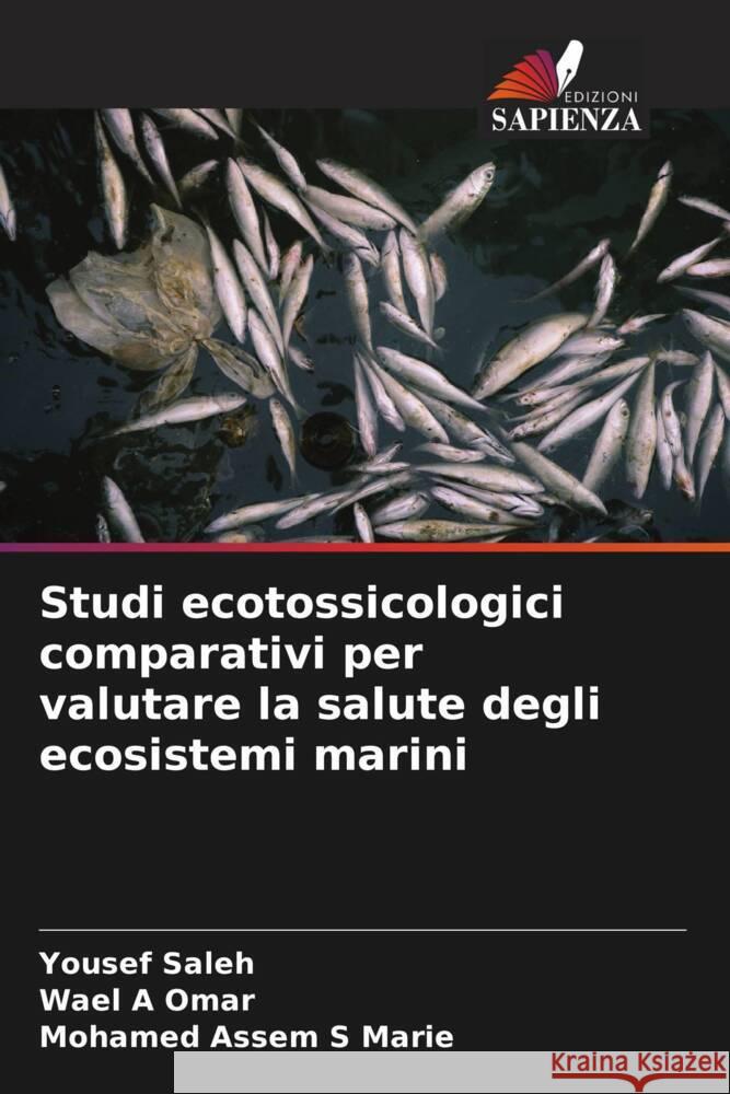 Studi ecotossicologici comparativi per valutare la salute degli ecosistemi marini Yousef Saleh Wael A. Omar Mohamed Assem S. Marie 9786208173982