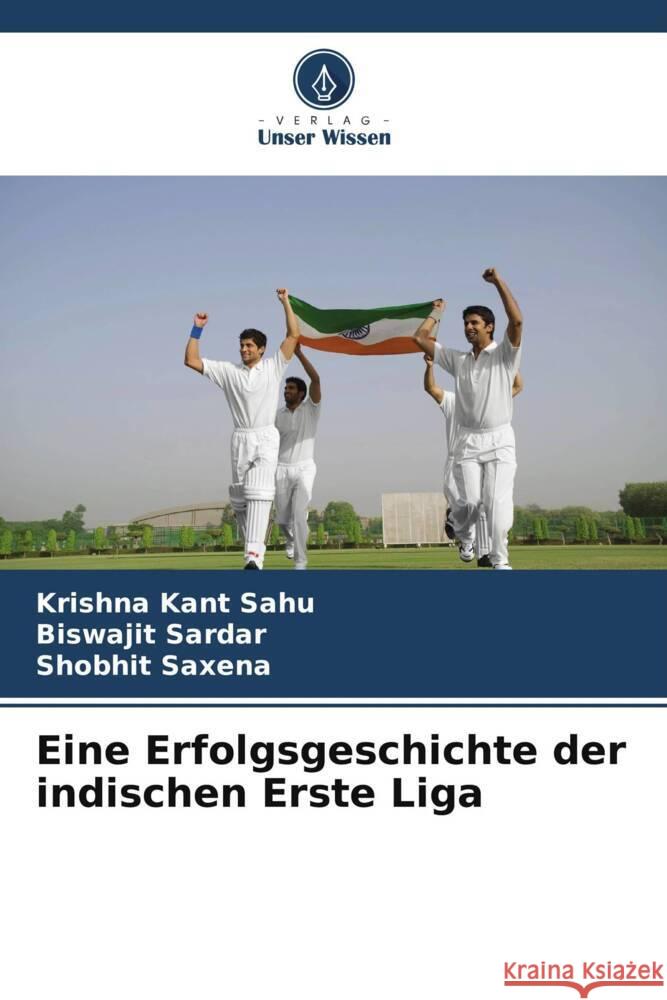 Eine Erfolgsgeschichte der indischen Erste Liga Sahu, Krishna Kant, Sardar, Biswajit, Saxena, Shobhit 9786208174156