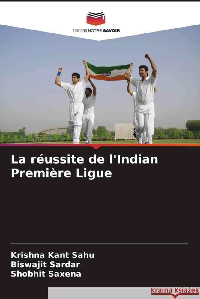 La réussite de l'Indian Première Ligue Sahu, Krishna Kant, Sardar, Biswajit, Saxena, Shobhit 9786208174170