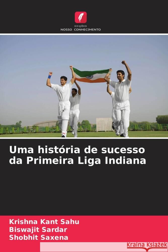 Uma história de sucesso da Primeira Liga Indiana Sahu, Krishna Kant, Sardar, Biswajit, Saxena, Shobhit 9786208174194