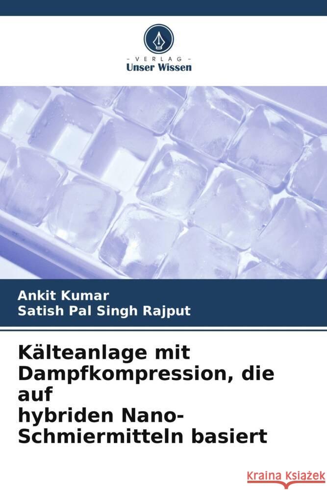 Kälteanlage mit Dampfkompression, die auf hybriden Nano-Schmiermitteln basiert Kumar, Ankit, Rajput, Satish Pal Singh 9786208174330