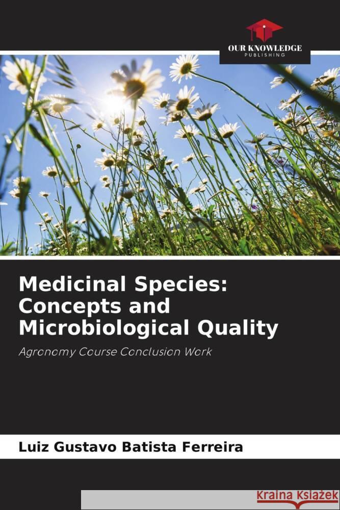 Medicinal Species: Concepts and Microbiological Quality Batista Ferreira, Luiz Gustavo 9786208174514