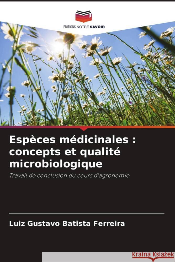 Espèces médicinales : concepts et qualité microbiologique Batista Ferreira, Luiz Gustavo 9786208174538