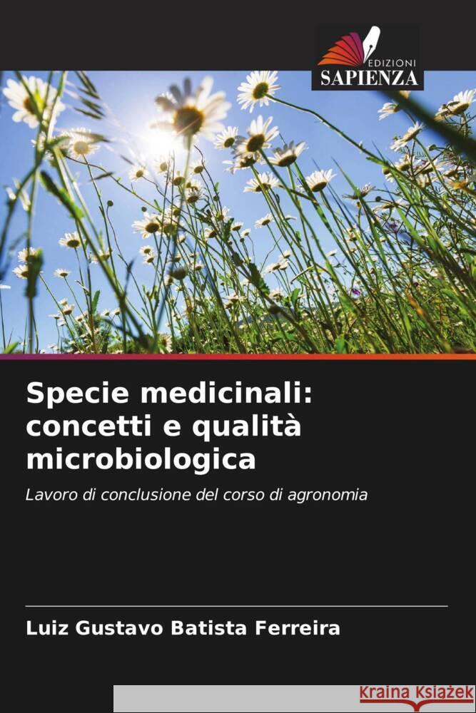 Specie medicinali: concetti e qualità microbiologica Batista Ferreira, Luiz Gustavo 9786208174569
