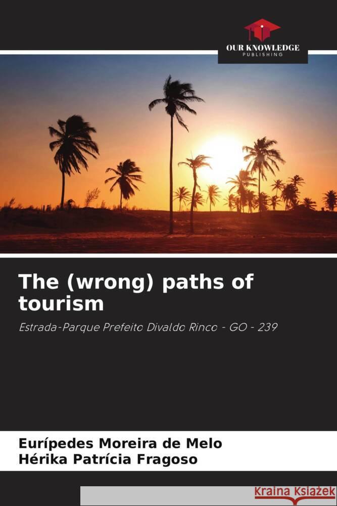 The (wrong) paths of tourism Moreira de Melo, Eurípedes, Patrícia Fragoso, Hérika 9786208174705