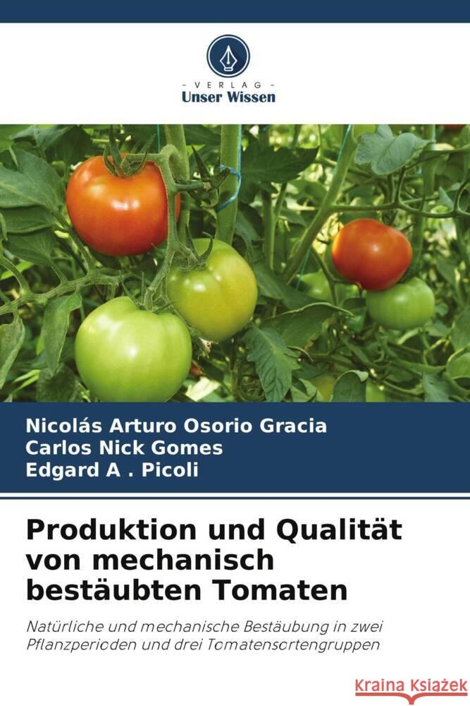 Produktion und Qualität von mechanisch bestäubten Tomaten Osorio Gracia, Nicolás Arturo, Nick Gomes, Carlos, Picoli, Edgard A . 9786208175290