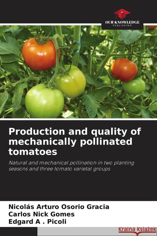 Production and quality of mechanically pollinated tomatoes Osorio Gracia, Nicolás Arturo, Nick Gomes, Carlos, Picoli, Edgard A . 9786208175306