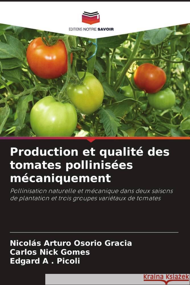 Production et qualité des tomates pollinisées mécaniquement Osorio Gracia, Nicolás Arturo, Nick Gomes, Carlos, Picoli, Edgard A . 9786208175320