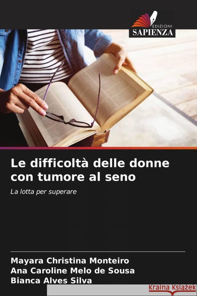 Le difficoltà delle donne con tumore al seno Monteiro, Mayara Christina, Melo de Sousa, Ana Caroline, Alves Silva, Bianca 9786208175511