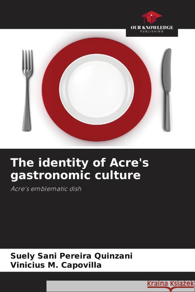 The identity of Acre's gastronomic culture Sani Pereira Quinzani, Suely, M. Capovilla, Vinicius 9786208175528 _ CRC Press