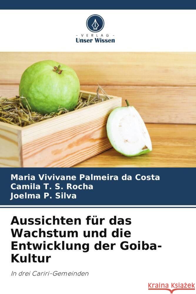 Aussichten für das Wachstum und die Entwicklung der Goiba-Kultur Costa, Maria Vivivane Palmeira da, Rocha, Camila T. S., Silva, Joelma p. 9786208175603