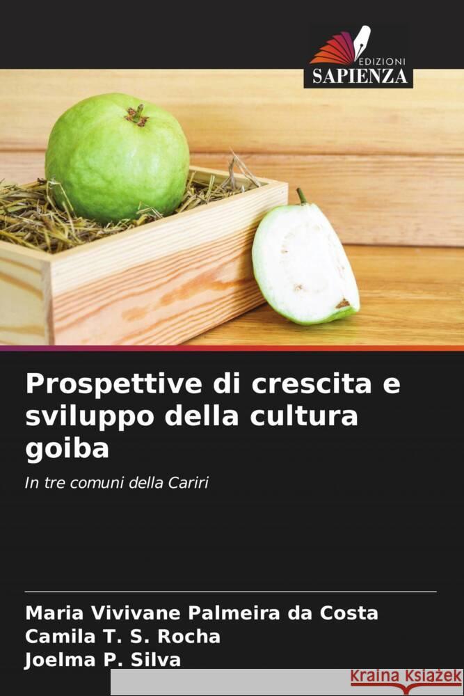 Prospettive di crescita e sviluppo della cultura goiba Costa, Maria Vivivane Palmeira da, Rocha, Camila T. S., Silva, Joelma p. 9786208175634