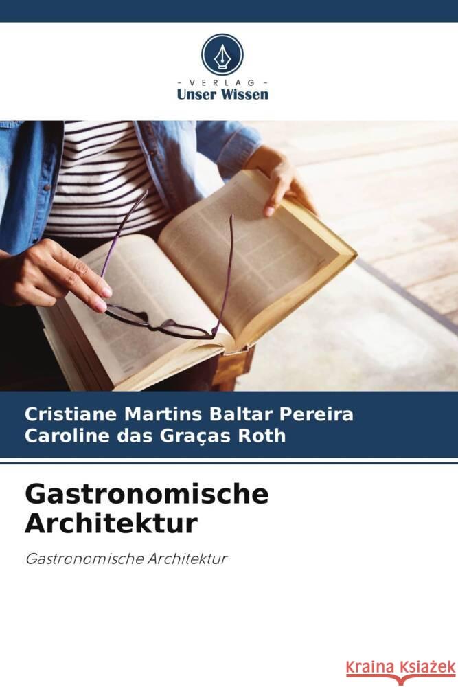 Gastronomische Architektur Martins Baltar Pereira, Cristiane, das Graças Roth, Caroline 9786208175658