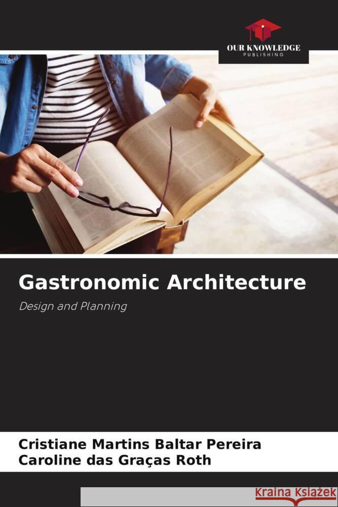 Gastronomic Architecture Martins Baltar Pereira, Cristiane, das Graças Roth, Caroline 9786208175665