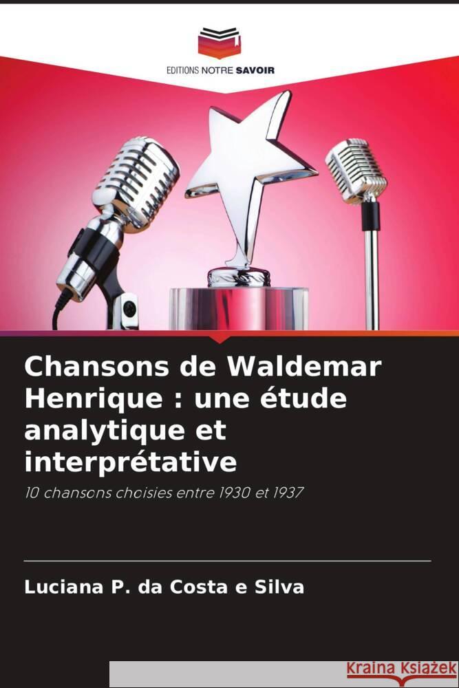 Chansons de Waldemar Henrique : une étude analytique et interprétative P. da Costa e Silva, Luciana 9786208175733