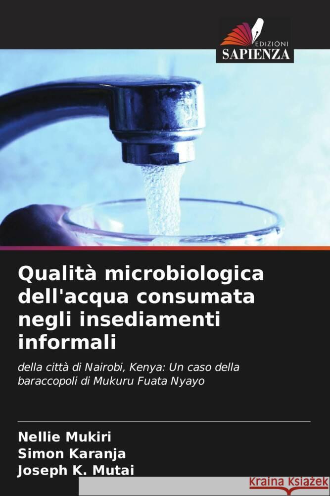 Qualità microbiologica dell'acqua consumata negli insediamenti informali Mukiri, Nellie, Karanja, Simon, Mutai, Joseph K. 9786208175795