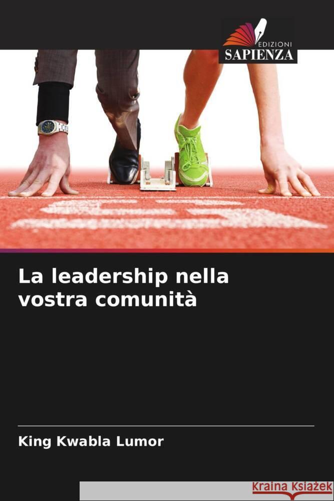 La leadership nella vostra comunità Lumor, King Kwabla 9786208176228 Edizioni Sapienza