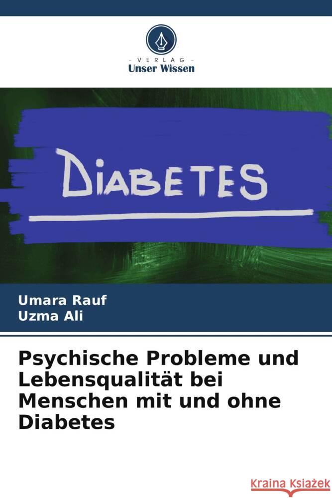 Psychische Probleme und Lebensqualität bei Menschen mit und ohne Diabetes Rauf, Umara, Ali, Uzma 9786208176259 Verlag Unser Wissen